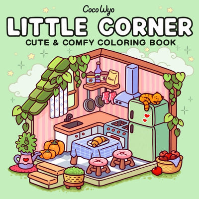 Little Corner: Coloring Book for Adults and Teens, Super Cute Designs of Cozy, Hygge Spaces for Relaxation (Cozy Spaces Coloring)